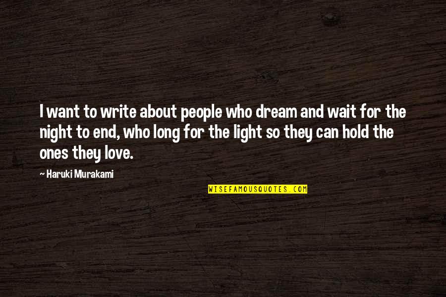 You Can Only Wait So Long Quotes By Haruki Murakami: I want to write about people who dream