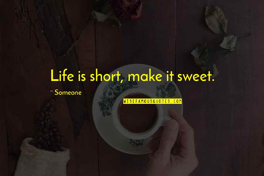 You Can Only Wait So Long Quotes By Someone: Life is short, make it sweet.
