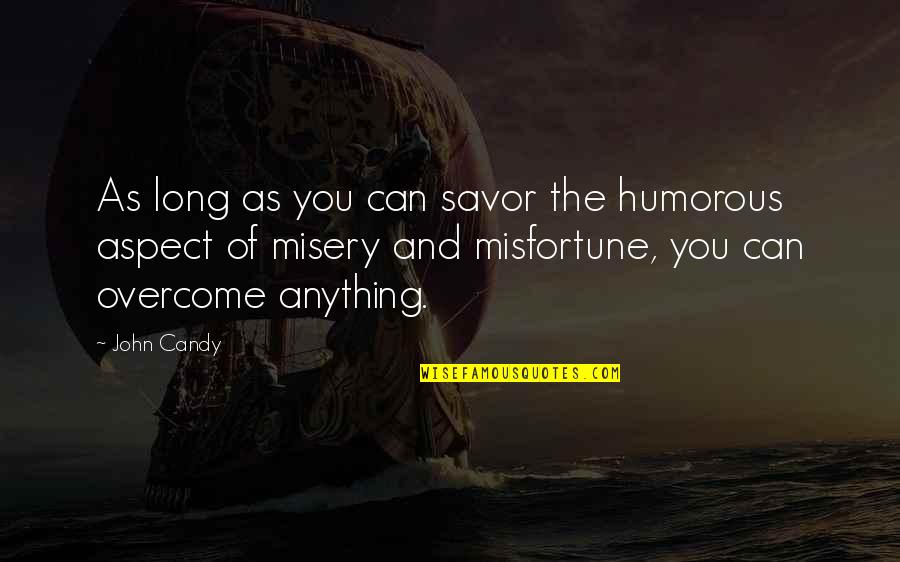 You Can Overcome Anything Quotes By John Candy: As long as you can savor the humorous