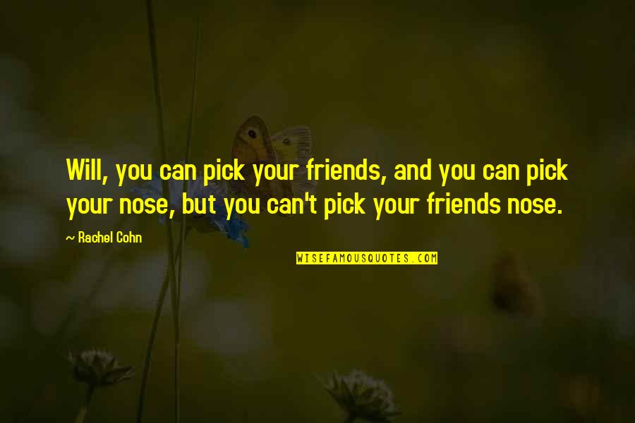 You Can Pick Your Friends Nose Quotes By Rachel Cohn: Will, you can pick your friends, and you