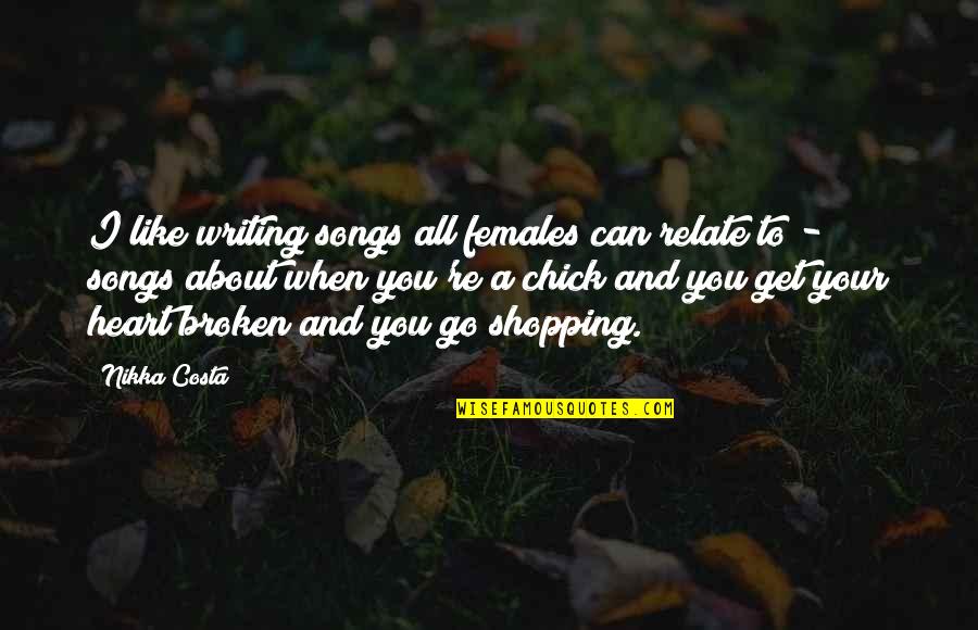 You Can Relate Quotes By Nikka Costa: I like writing songs all females can relate