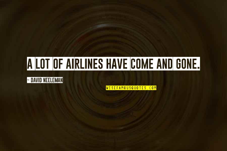 You Can Rely On Me Quotes By David Neeleman: A lot of airlines have come and gone.