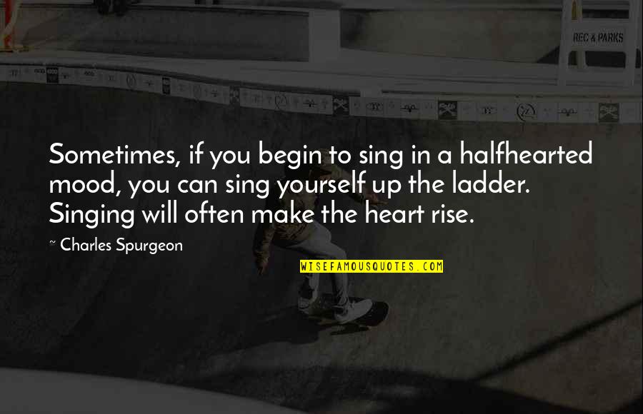 You Can Rise Quotes By Charles Spurgeon: Sometimes, if you begin to sing in a You Can Rise Quotes By Charles Spurgeon: Sometimes, if you begin to sing in a