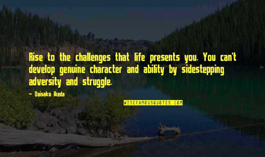 You Can Rise Quotes By Daisaku Ikeda: Rise to the challenges that life presents you. You Can Rise Quotes By Daisaku Ikeda: Rise to the challenges that life presents you.