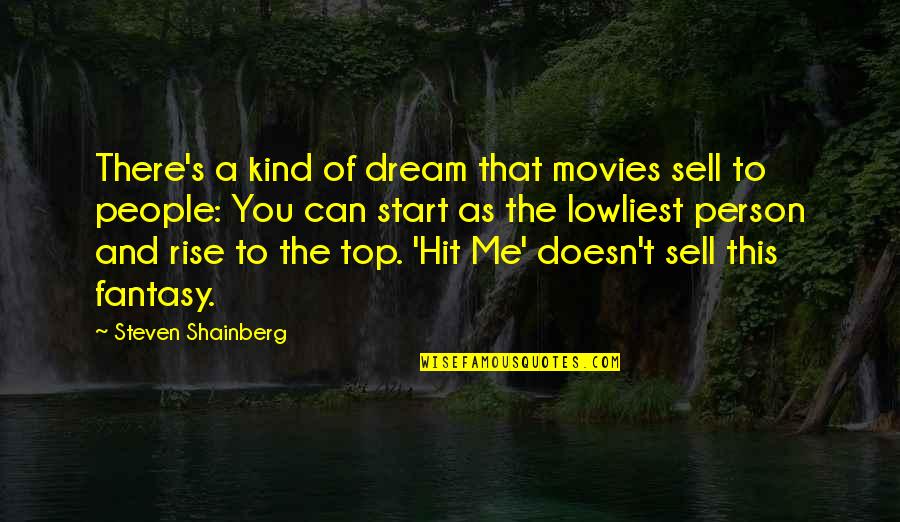 You Can Rise Quotes By Steven Shainberg: There's a kind of dream that movies sell
