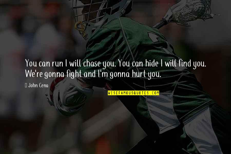 You Can Run But You Can't Hide Quotes By John Cena: You can run I will chase you. You