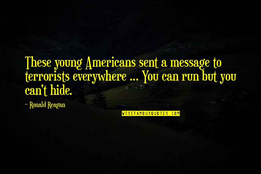 You Can Run But You Can't Hide Quotes By Ronald Reagan: These young Americans sent a message to terrorists