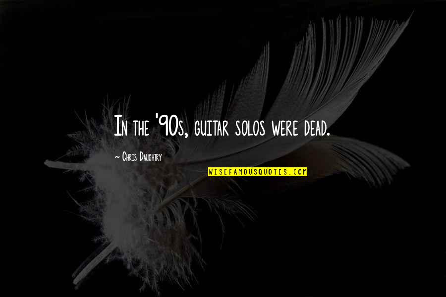 You Can Save 15 Or More With Geico Quote Quotes By Chris Daughtry: In the '90s, guitar solos were dead. You Can Save 15 Or More With Geico Quote Quotes By Chris Daughtry: In the '90s, guitar solos were dead.