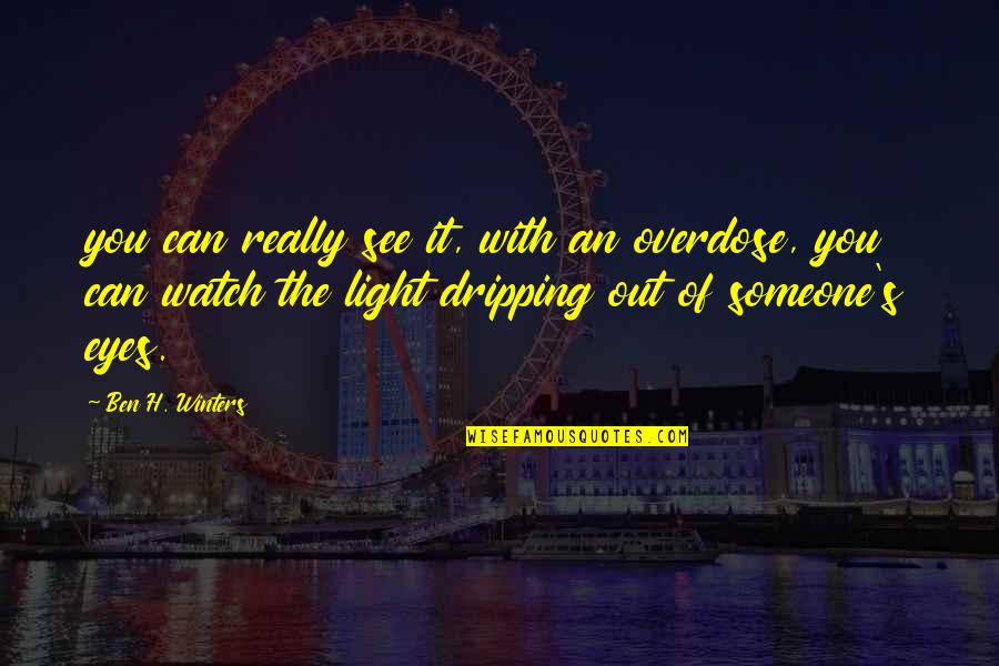 You Can See The Light Quotes By Ben H. Winters: you can really see it, with an overdose,