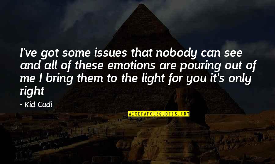 You Can See The Light Quotes By Kid Cudi: I've got some issues that nobody can see