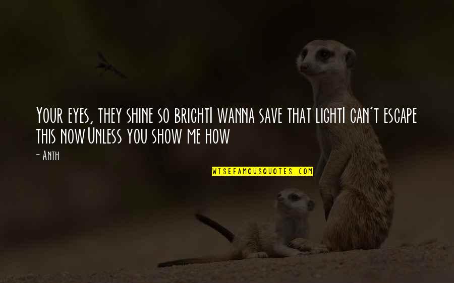 You Can Shine Quotes By Anth: Your eyes, they shine so brightI wanna save You Can Shine Quotes By Anth: Your eyes, they shine so brightI wanna save