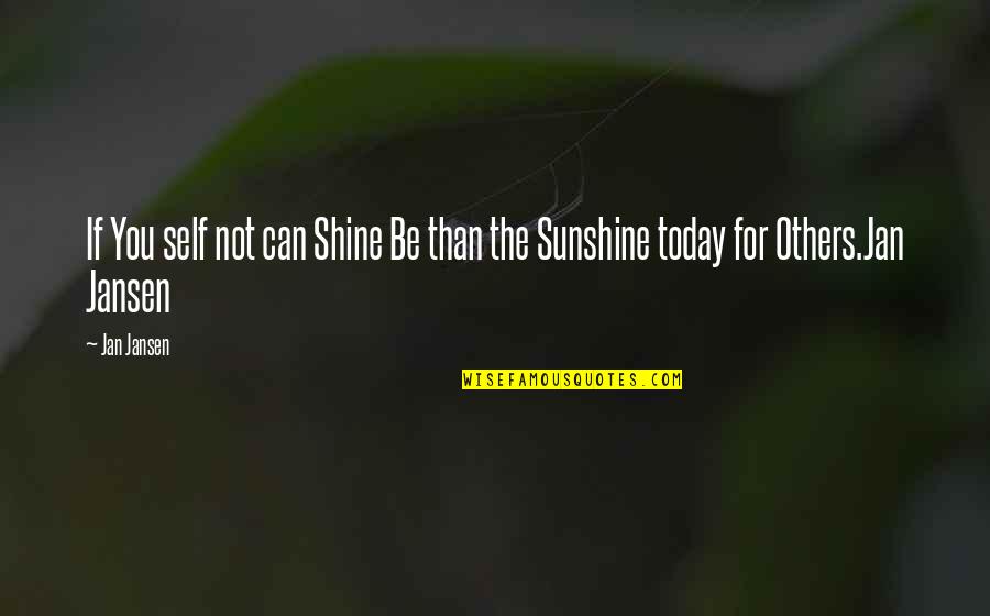 You Can Shine Quotes By Jan Jansen: If You self not can Shine Be than