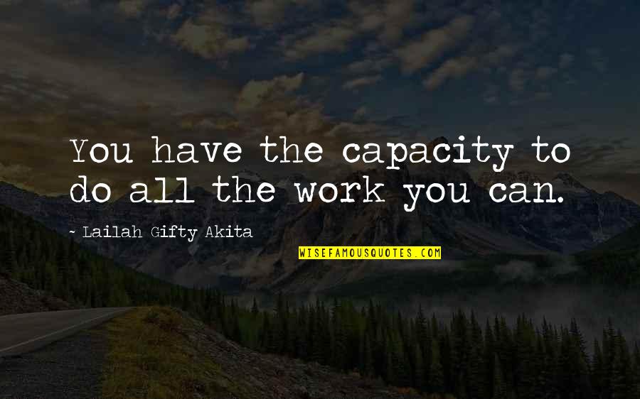 You Can Shine Quotes By Lailah Gifty Akita: You have the capacity to do all the You Can Shine Quotes By Lailah Gifty Akita: You have the capacity to do all the
