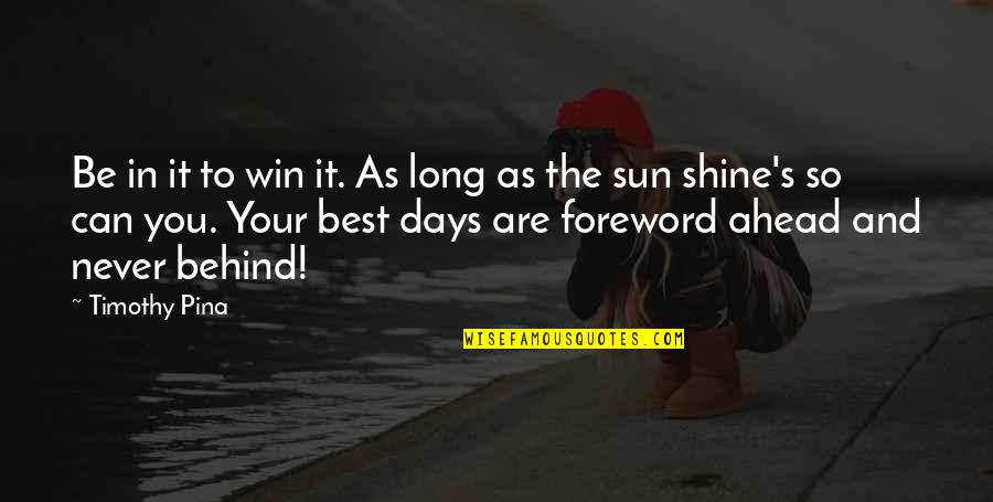 You Can Shine Quotes By Timothy Pina: Be in it to win it. As long