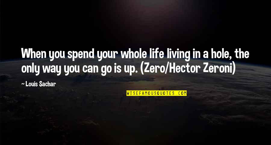You Can Spend Your Whole Life Quotes By Louis Sachar: When you spend your whole life living in