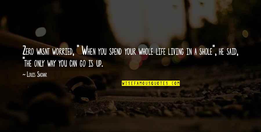 You Can Spend Your Whole Life Quotes By Louis Sachar: Zero wasnt worried, " When you spend your