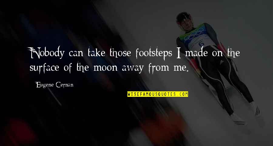 You Can T Take It With You Quotes By Eugene Cernan: Nobody can take those footsteps I made on