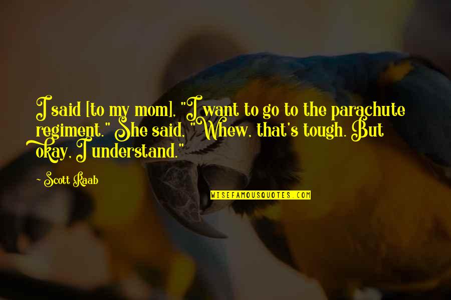 You Can Take A Horse To Water Quotes By Scott Raab: I said [to my mom], "I want to