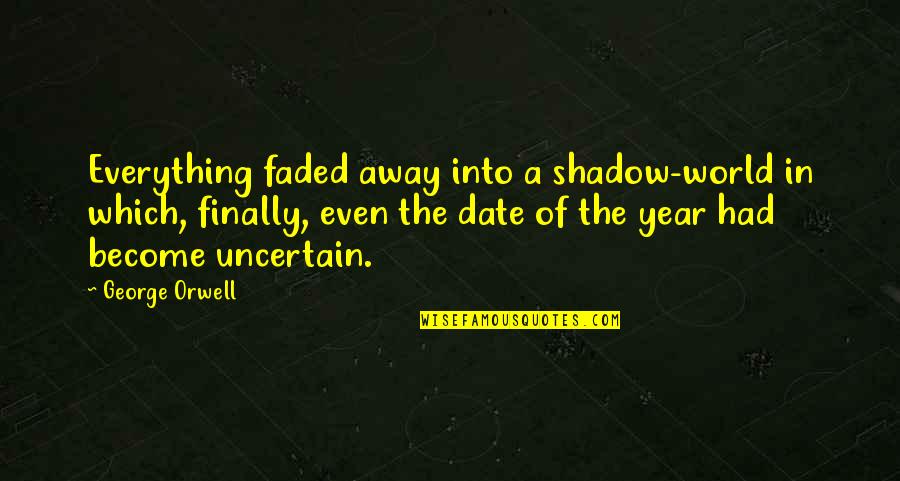 You Can Take A Horse To Water Similar Quotes By George Orwell: Everything faded away into a shadow-world in which,