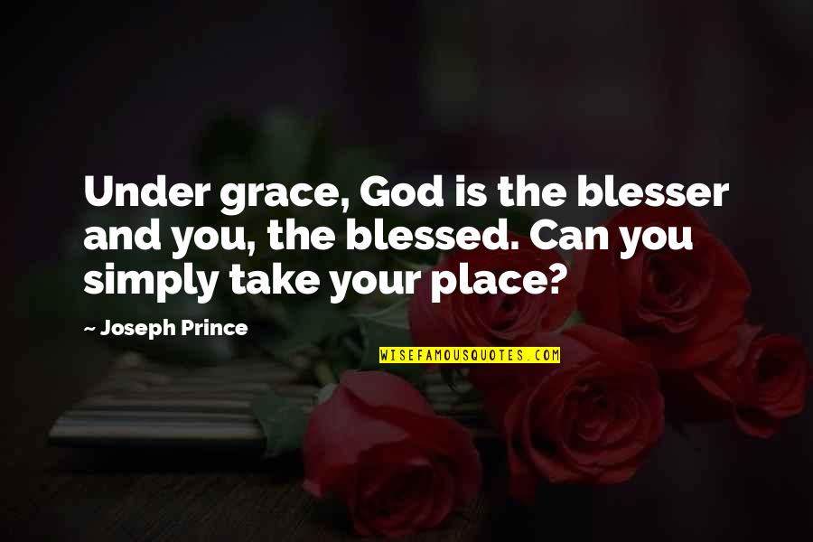 You Can Take Quotes By Joseph Prince: Under grace, God is the blesser and you,