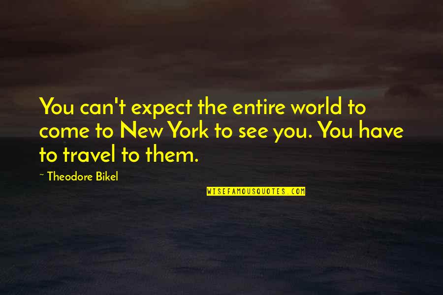 You Can Travel The World Quotes By Theodore Bikel: You can't expect the entire world to come