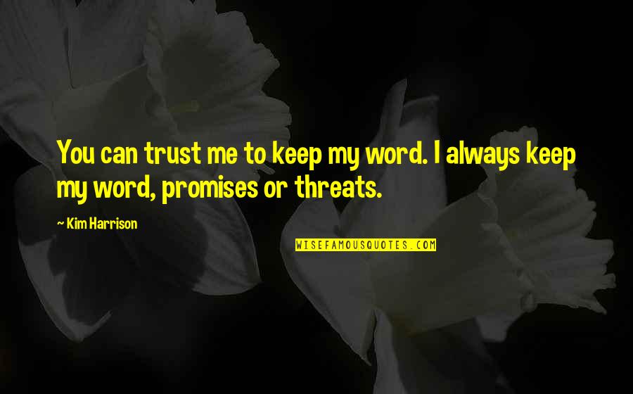 You Can Trust Me Quotes By Kim Harrison: You can trust me to keep my word.
