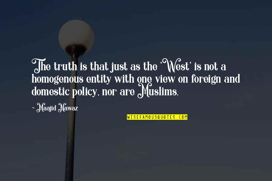 You Can Trust No One But Yourself Quotes By Maajid Nawaz: The truth is that just as the 'West'