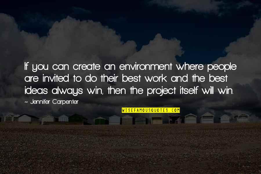 You Can Win Best Quotes By Jennifer Carpenter: If you can create an environment where people