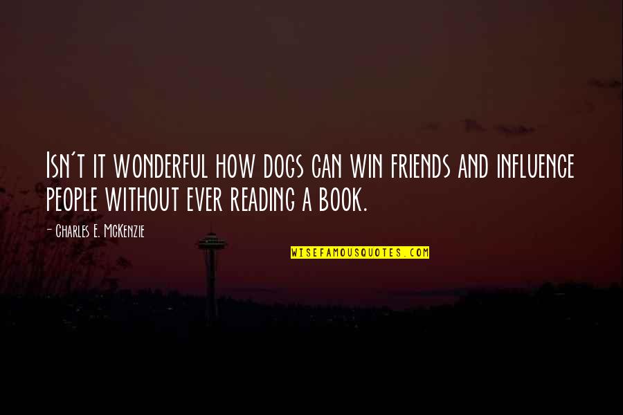 You Can Win Book Quotes By Charles E. McKenzie: Isn't it wonderful how dogs can win friends