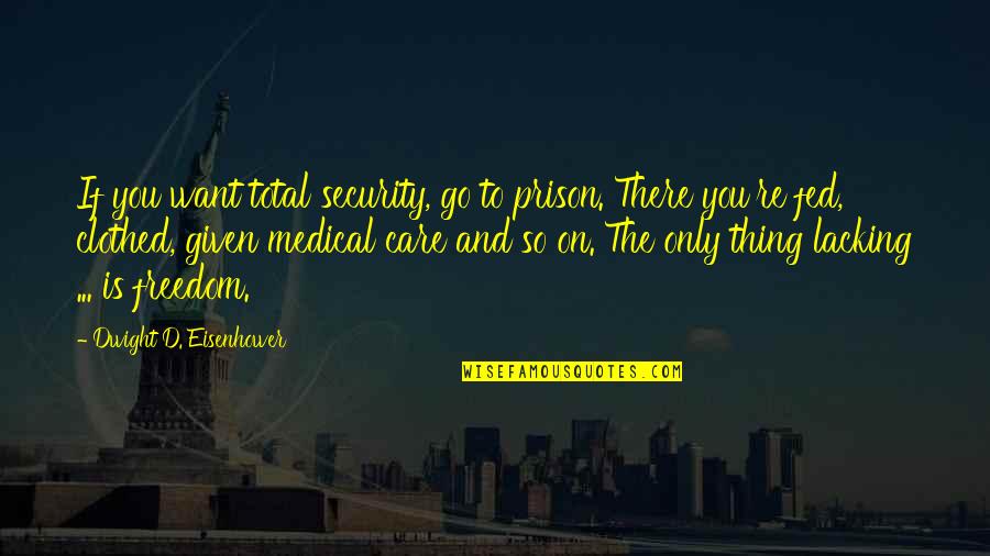 You Can Win Book Quotes By Dwight D. Eisenhower: If you want total security, go to prison. You Can Win Book Quotes By Dwight D. Eisenhower: If you want total security, go to prison.
