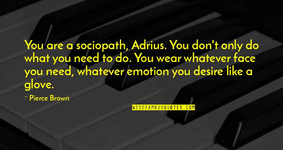 You Can Win Book Quotes By Pierce Brown: You are a sociopath, Adrius. You don't only You Can Win Book Quotes By Pierce Brown: You are a sociopath, Adrius. You don't only