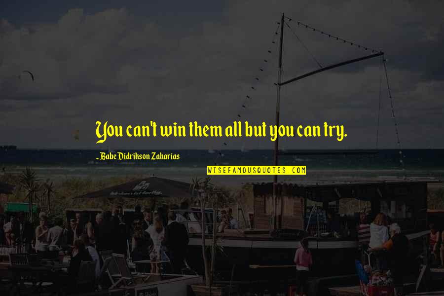 You Can Win Them All Quotes By Babe Didrikson Zaharias: You can't win them all but you can