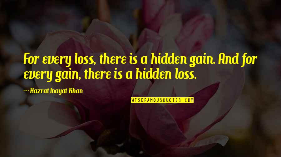 You Cannot Always Wait For The Perfect Time Quotes By Hazrat Inayat Khan: For every loss, there is a hidden gain.