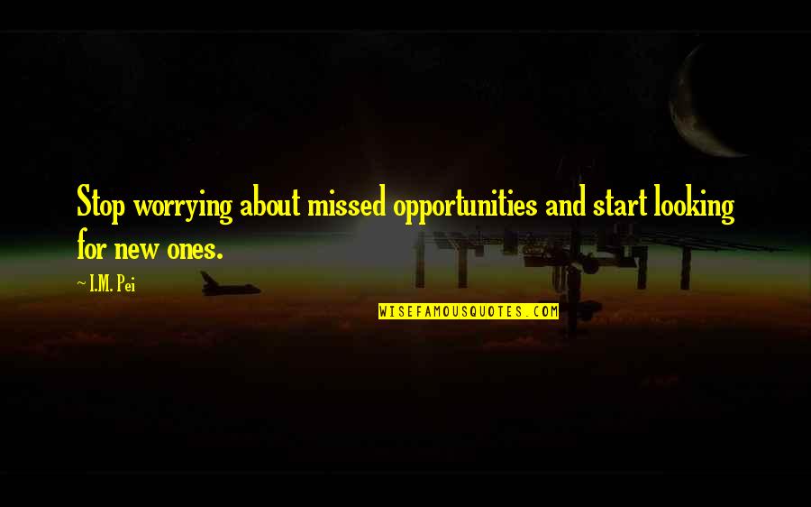 You Cannot Always Wait For The Perfect Time Quotes By I.M. Pei: Stop worrying about missed opportunities and start looking