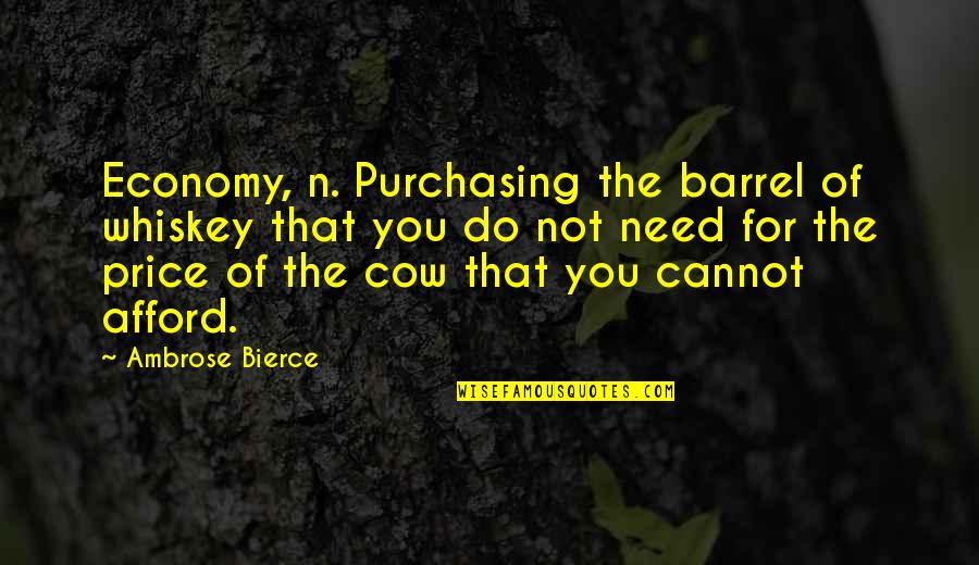 You Cannot Do Quotes By Ambrose Bierce: Economy, n. Purchasing the barrel of whiskey that