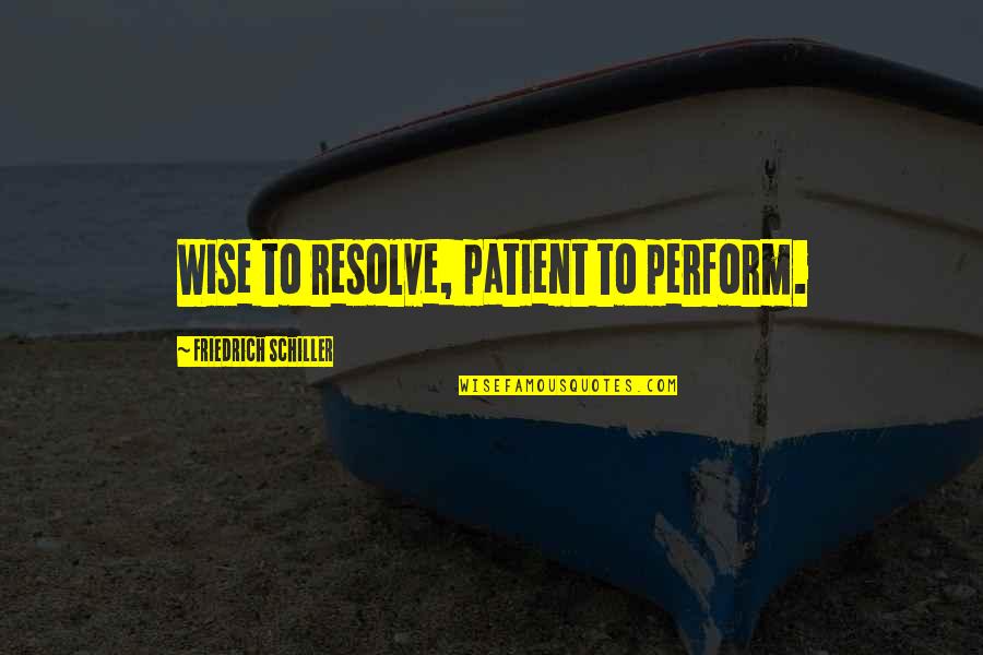 You Cannot Find Peace By Avoiding Life Quote Quotes By Friedrich Schiller: Wise to resolve, patient to perform. You Cannot Find Peace By Avoiding Life Quote Quotes By Friedrich Schiller: Wise to resolve, patient to perform.