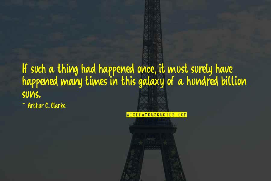 You Cannot Not Communicate Quotes By Arthur C. Clarke: If such a thing had happened once, it