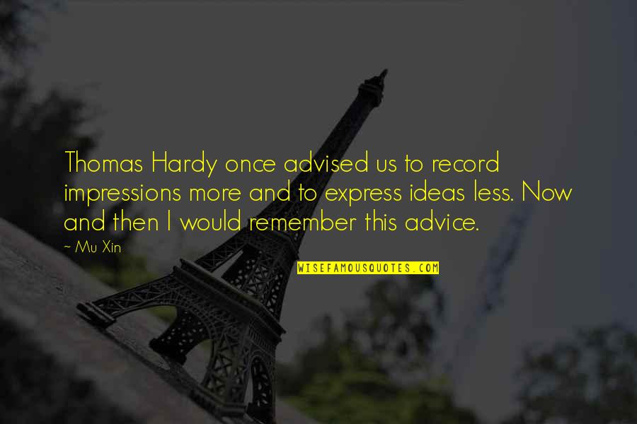 You Cannot Pour From An Empty Cup Quote Quotes By Mu Xin: Thomas Hardy once advised us to record impressions