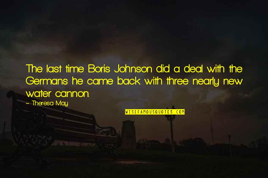 You Cannot Pour From An Empty Cup Quote Quotes By Theresa May: The last time Boris Johnson did a deal