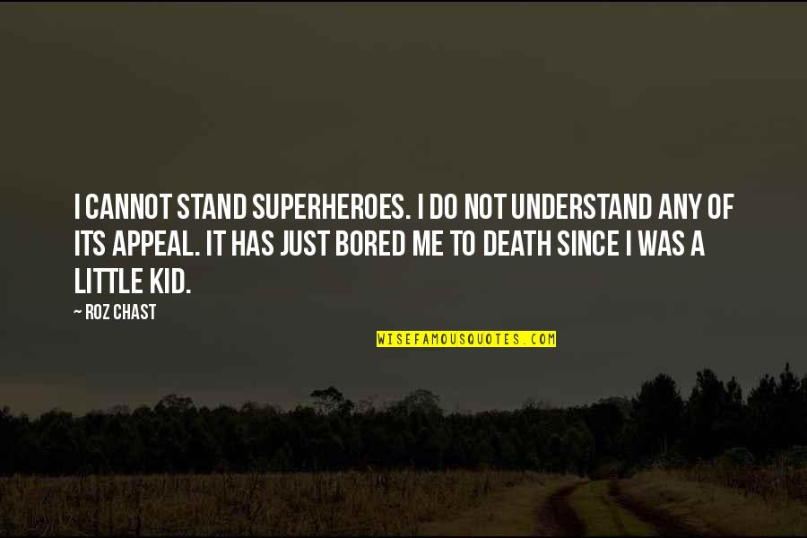 You Cannot Understand Me Quotes By Roz Chast: I cannot stand superheroes. I do not understand