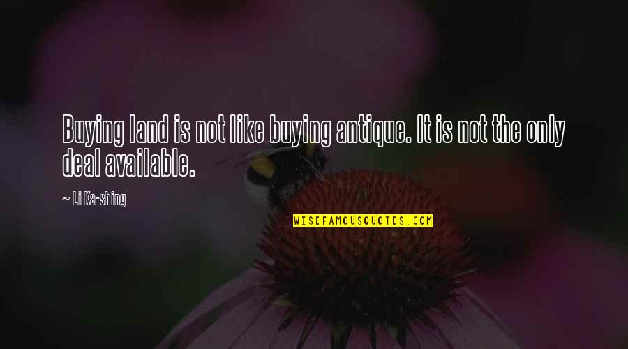 You Cant Argue With A Fool Quotes By Li Ka-shing: Buying land is not like buying antique. It