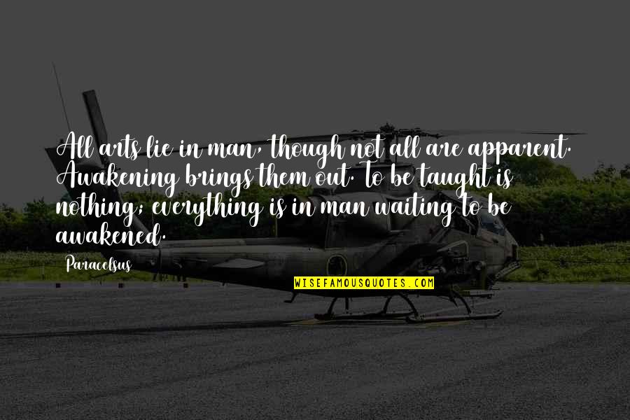 You Cant Be Everything To Everyone Quotes By Paracelsus: All arts lie in man, though not all You Cant Be Everything To Everyone Quotes By Paracelsus: All arts lie in man, though not all