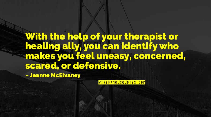 You Can't Be Scared Quotes By Jeanne McElvaney: With the help of your therapist or healing