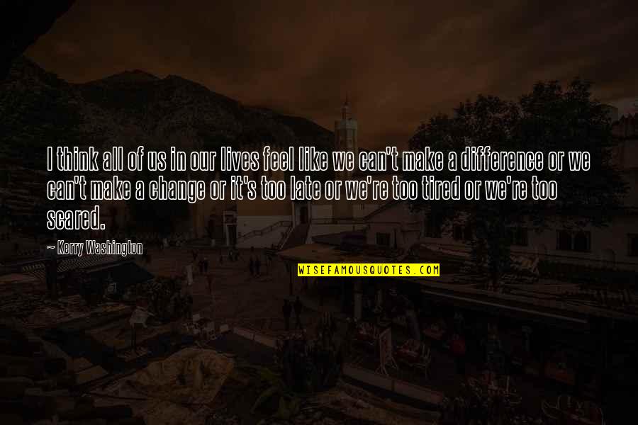 You Can't Be Scared Quotes By Kerry Washington: I think all of us in our lives You Can't Be Scared Quotes By Kerry Washington: I think all of us in our lives