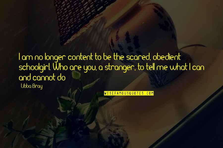 You Can't Be Scared Quotes By Libba Bray: I am no longer content to be the