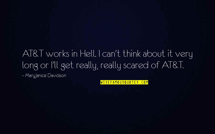 You Can't Be Scared Quotes By MaryJanice Davidson: AT&T works in Hell. I can't think about You Can't Be Scared Quotes By MaryJanice Davidson: AT&T works in Hell. I can't think about