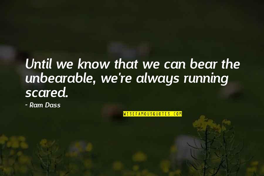 You Can't Be Scared Quotes By Ram Dass: Until we know that we can bear the