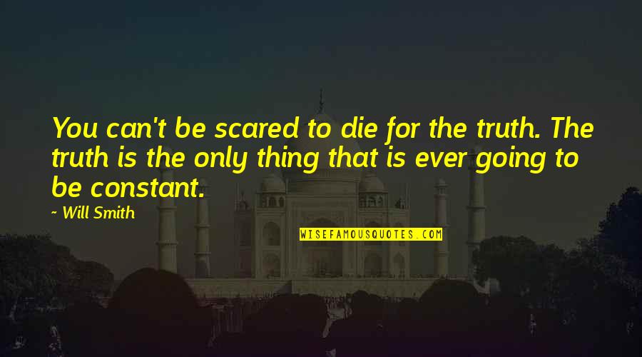 You Can't Be Scared Quotes By Will Smith: You can't be scared to die for the