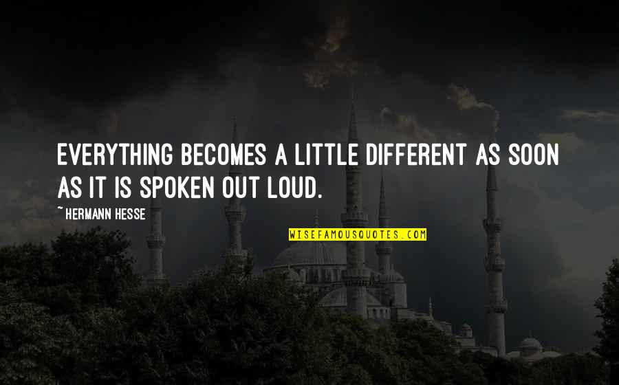 You Can't Beat Me Down Quotes By Hermann Hesse: Everything becomes a little different as soon as