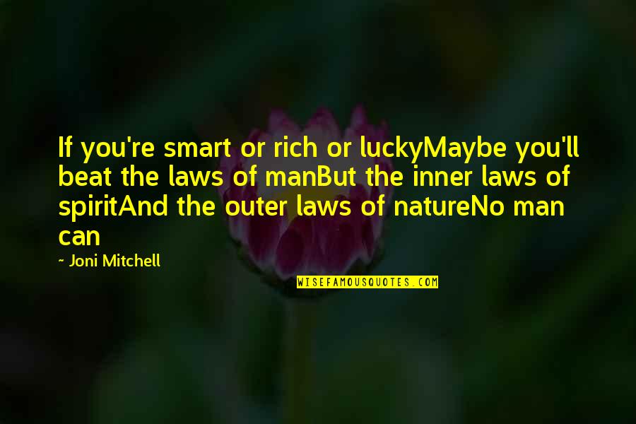 You Can't Beat Us Quotes By Joni Mitchell: If you're smart or rich or luckyMaybe you'll